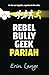 Rebel, Bully, Geek, Pariah by Erin Jade Lange