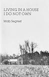 Living in a House I Do Not Own by Mab Segrest