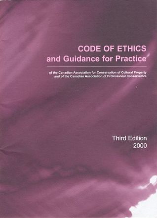 Code of Ethics and Guidance for Practice of the Canadian Association for Conservation of Cultural Property and of the Canadian Association of Professional Conservators (Paperback)