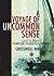A Voyage of Uncommon Sense: Sail 7Cs to Purpose Passion and Power