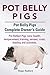 Pot Belly Pigs. Pot Belly Pigs Complete Owners Guide. Pot Bellied Pigs care, health, temperament, training, senses, costs, feeding and activities.