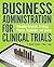 Business Administration for Clinical Trials: Managing Research, Strategy, Finance, Regulation, and Quality