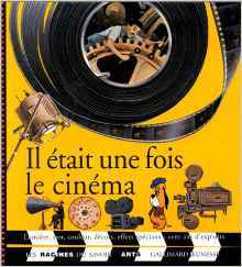 Il était une fois le cinéma : lumière, son, couleur ...