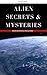Alien Encounters: Alien encounters, Mysteries of UFO's, Unexplained Alien mysteries and Pyramids + Free Bonus Books (Unsolved Mysteries Book 2)