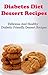 Diabetes Diet Dessert Recipes: Delicious And Healthy Diabetic Friendly Dessert Recipes (Diabetes Recipes)