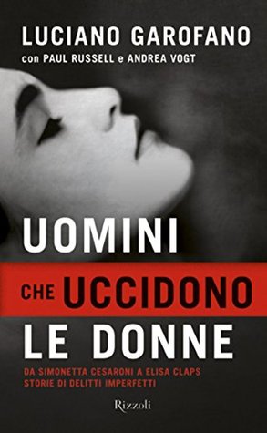 Uomini che uccidono le donne: da Simonetta Cesaroni a Elisa Claps, storie di delitti imperfetti (Kindle Edition)
