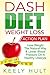 Flat Belly: Dash Diet Weight Loss Action Plan: Lose Weight The Natural Way & Lower Blood Pressure On A Healthy Lifestyle