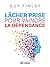 Lâcher prise pour vaincre la dépendance (NON CLASSE) (French Edition)