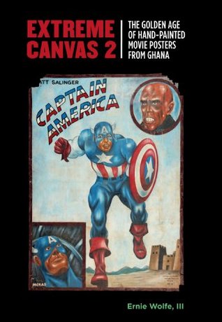EXTREME CANVAS 2: THE GOLDEN AGE OF HAND-PAINTED MOVIE POSTERS FROM GHANA (Hardcover)