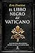 El libro negro del Vaticano: Las oscuras relaciones entre la CIA y la Santa Sede (Spanish Edition)