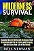 Wilderness Survival: Essential Survival Skills and Strategies, from Orientation and Fire, to Fishing and Foraging, that Will Save Your Life in the Woods ... Survival Guide & Bushcraft Survival)