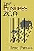 The Business Zoo by Brad James