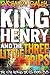 King Henry and the Three Little Trips by Richard Raley