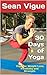 Sean Vigue's 30 Days of Yoga: Beginner to Advanced Yoga Program for Weight Loss, Flexibility and Strength