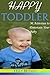 Happy Toddler: 30 Activities to Entertain Your Baby Age 12 - 24 months (Entertain Baby, Develop Skills, Problem Solving)