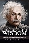 Einstein Wisdom: Quotes from an Extraordinary Brain Einstein Wisdom: Quotes from an Extraordinary Brain