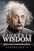 Einstein Wisdom: Quotes from an Extraordinary Brain