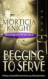 Begging to Serve by Morticia Knight Begging to Serve by Morticia Knight