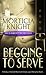 Begging to Serve by Morticia Knight