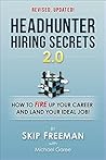 Headhunter Hiring Secrets 2.0: How to FIRE Up Your Career and Land Your IDEAL Job!