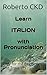 Learn ITALION with Pronunciation: Only for the Beginners and Travelers..