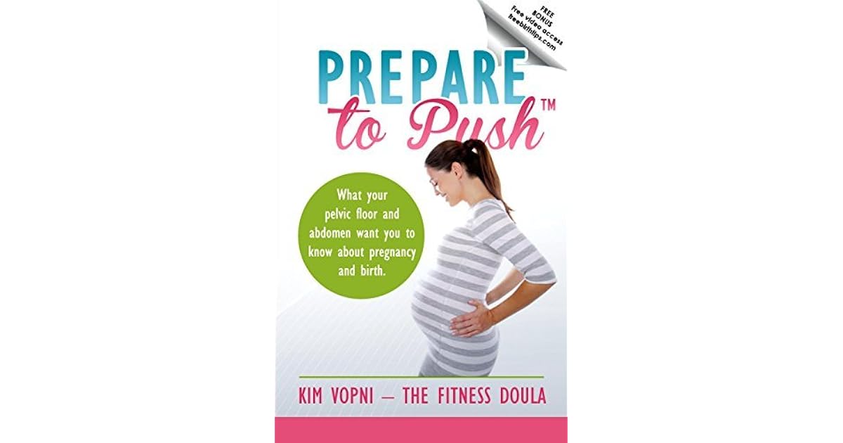 Prepare To Push What Your Pelvic Floor And Abdomen Want You To Know About Pregnancy And Birth By Kim Vopni