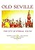 Old Seville: The City of Eternal Youth (The Hispanophile Series Book 3)