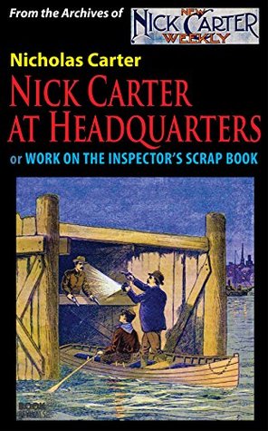 Nick Carter at Headquarters: Work on the Inspector’s Scrap Book (Kindle Edition)