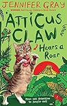 Atticus Claw Hears a Roar by Jennifer Gray