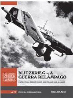 As Grandes Guerras Mundiais - Blitzkrieg, a Guerra Relâmpago