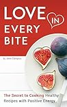 Love in Every Bite: The Secret to Cooking Healthy Recipes with Positive Energy