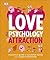 Love The Psychology Of Attraction: A Practical Guide to Successful Dating and a Happy Relationship (Psychology Of...)