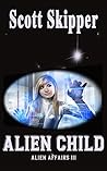 Alien Child (Alien Affairs Book 3) Alien Child (Alien Affairs Book 3)