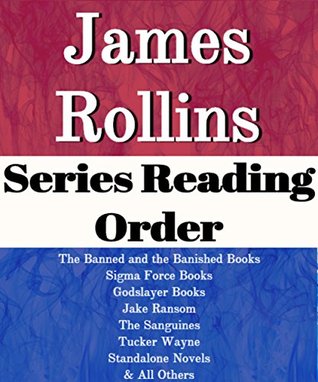 James Rollins: Series Reading Order: Sigma Force Books, The Banned and the Banished Books, Godslayer Books, Jake Ransom Books, Tucker Wayne Books, Standalone Novels by James Rollins (Kindle Edition)