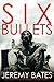 Six Bullets