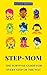 Step-Mom: A Survival Guide for Every Step of the way