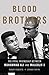 Blood Brothers: The Fatal Friendship Between Muhammad Ali and Malcolm X