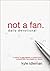 Not a Fan Daily Devotional: 75 Days to Becoming a Completely Committed Follower of Jesus