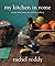 My Kitchen in Rome: Recipes and Notes on Italian Cooking