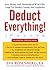 Deduct Everything!: Save Money with Hundreds of Legal Tax Breaks, Credits, Write-Offs, and Loopholes