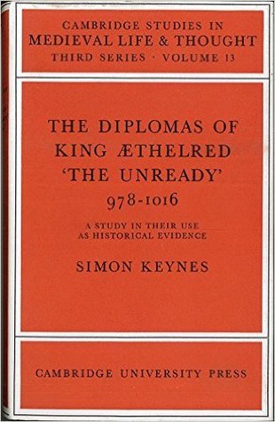 The Diplomas of King Æthelred 'The Unready' 978-1016: A Study in their Use as Historical Evidence
