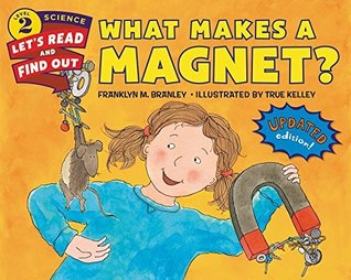 What Makes a Magnet?: A Let's-Read-and-Find-Out Science Picture Book about Magnets with Hands-On Experiments for Kids (Ages 4-8) (Let's-Read-and-Find-Out Science 2)