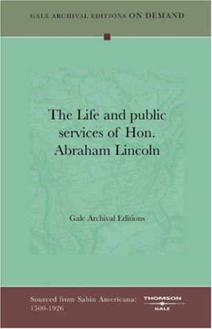 The Life and Public Services of Hon. Abraham Lincoln