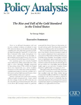 The Rise and Fall of the Gold Standard in the United States (Policy Analysis 729) (Cato Policy Analysis)