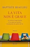 La vita non è grave by Beaulieu Baptiste