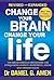 Change Your Brain, Change Your Life: The breakthrough programme for conquering anxiety, depression, anger and obsessiveness