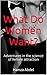 What Do Women Want?: Adventures in the science of female attraction