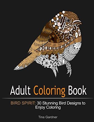 Adult Coloring Book: Bird Spirit: 30 Stunning Bird Designs to Enjoy Coloring (coloring book, bird patterns, animal pattern)