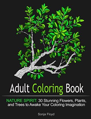 Adult Coloring Book: Nature Spirit: 30 Stunning Flowers, Plants, and Trees to Awake Your Coloring Imagination (Mosaic patterns, Wild Flowers, Nature design)