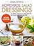 Homemade Salad Dressings: 50 Simple, Delicious And Healthy DIY Salad Dressing Recipes